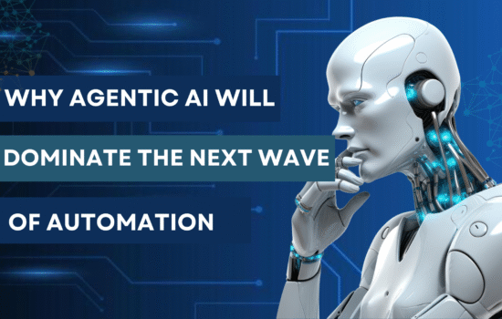 Why Agentic AI Will Dominate the Next Wave of Automation in 2025